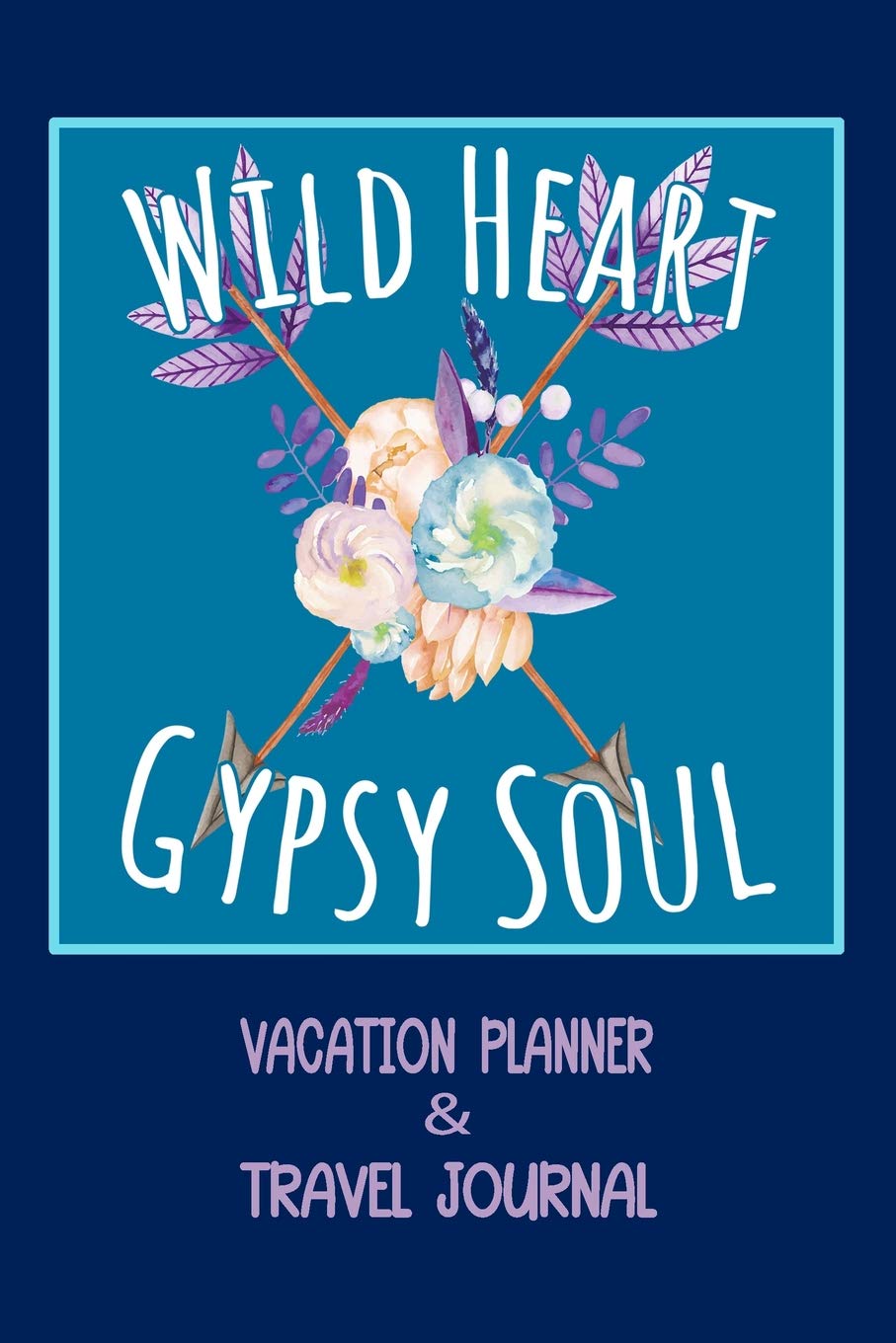 Wild Heart, Gypsy Soul: Vacation Planner & Travel Journal