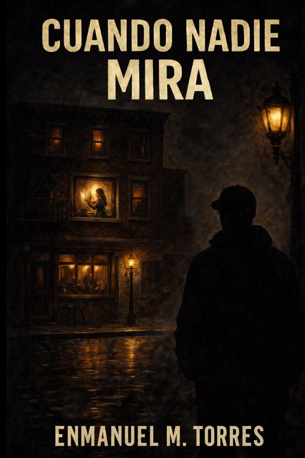 Cuando Nadie Mira: Un thriller psicológico sobre el amor, la obsesión y los secretos que surgen al pensar que amar es proteger… a cualquier costo.