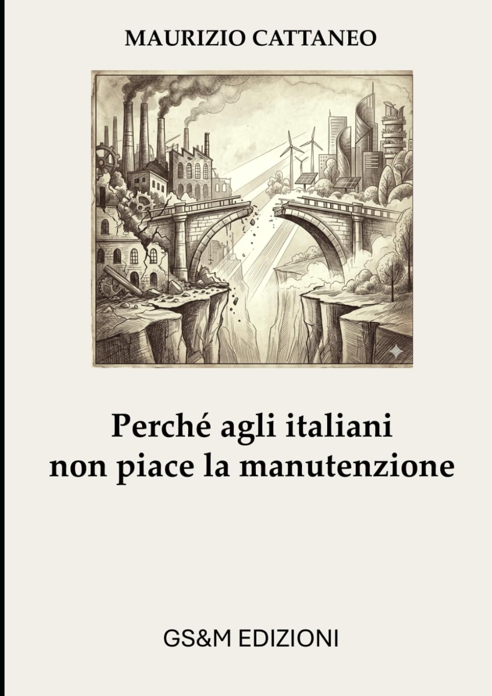 Perché agli italiani non piace la manutenzione: Sicurezza, ambiente e decarbonizzazione, il conto che non vogliamo pagare (Manutenzione, Sicurezza e Sostenibilità)