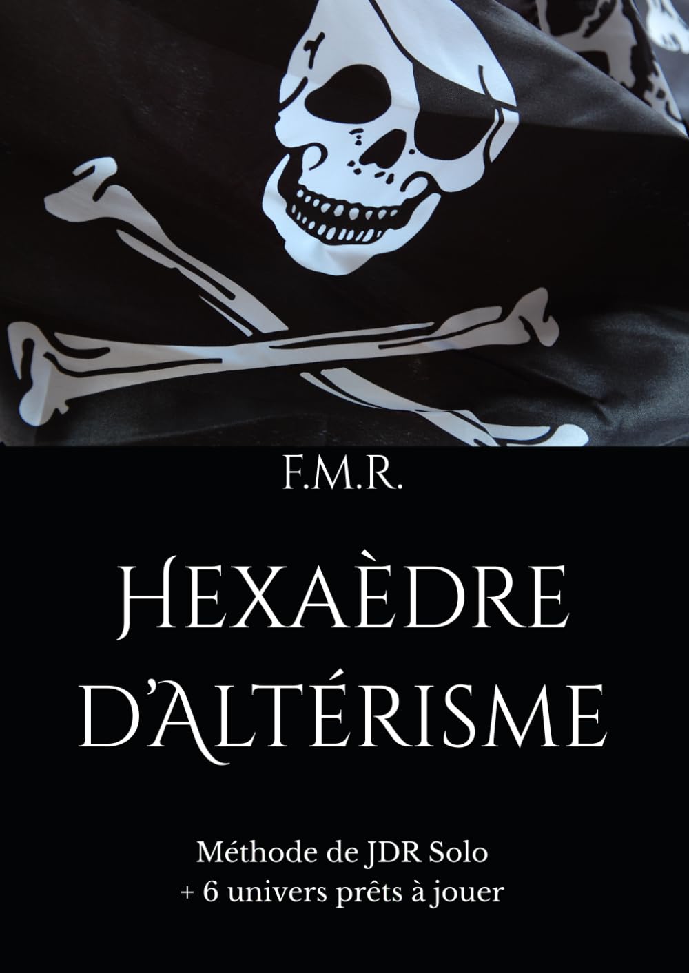 Hexaèdre d’Altérisme: Méthode de JDR Solo + 6 univers prêts à jouer