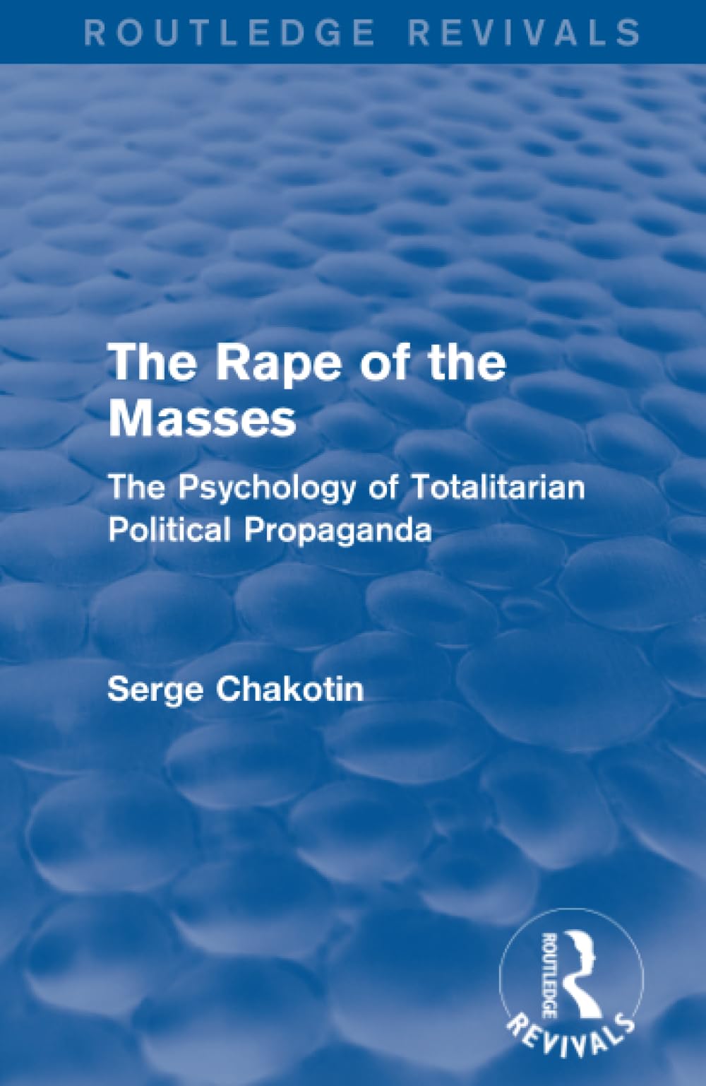 Routledge Revivals: The Rape of the Masses (1940): The Psychology of Totalitarian Political Propaganda