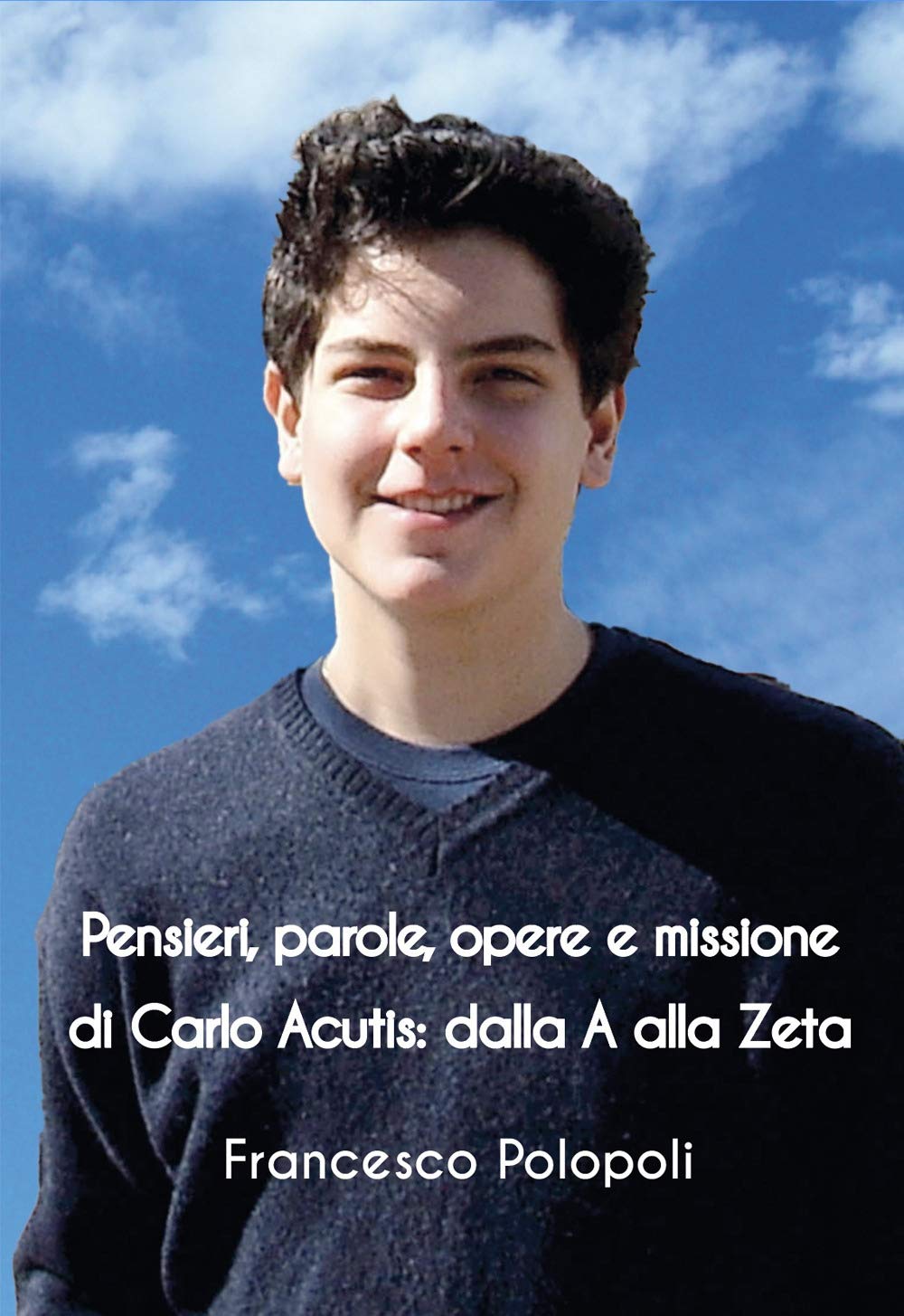 Pensieri, Parole, Opere E Missione Di Carlo Acutis. Dalla A Alla Zeta - 4