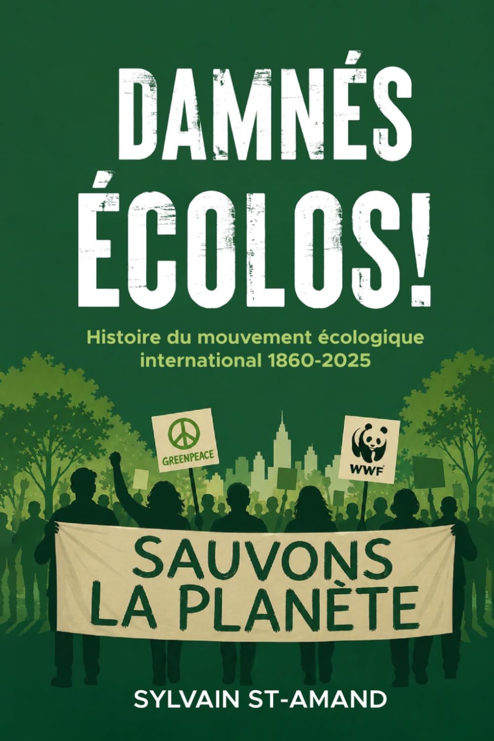 Damnés écolos!: Histoire du Mouvement écologique international 1860-2025 (Trilogie de la Civilisation écologique)