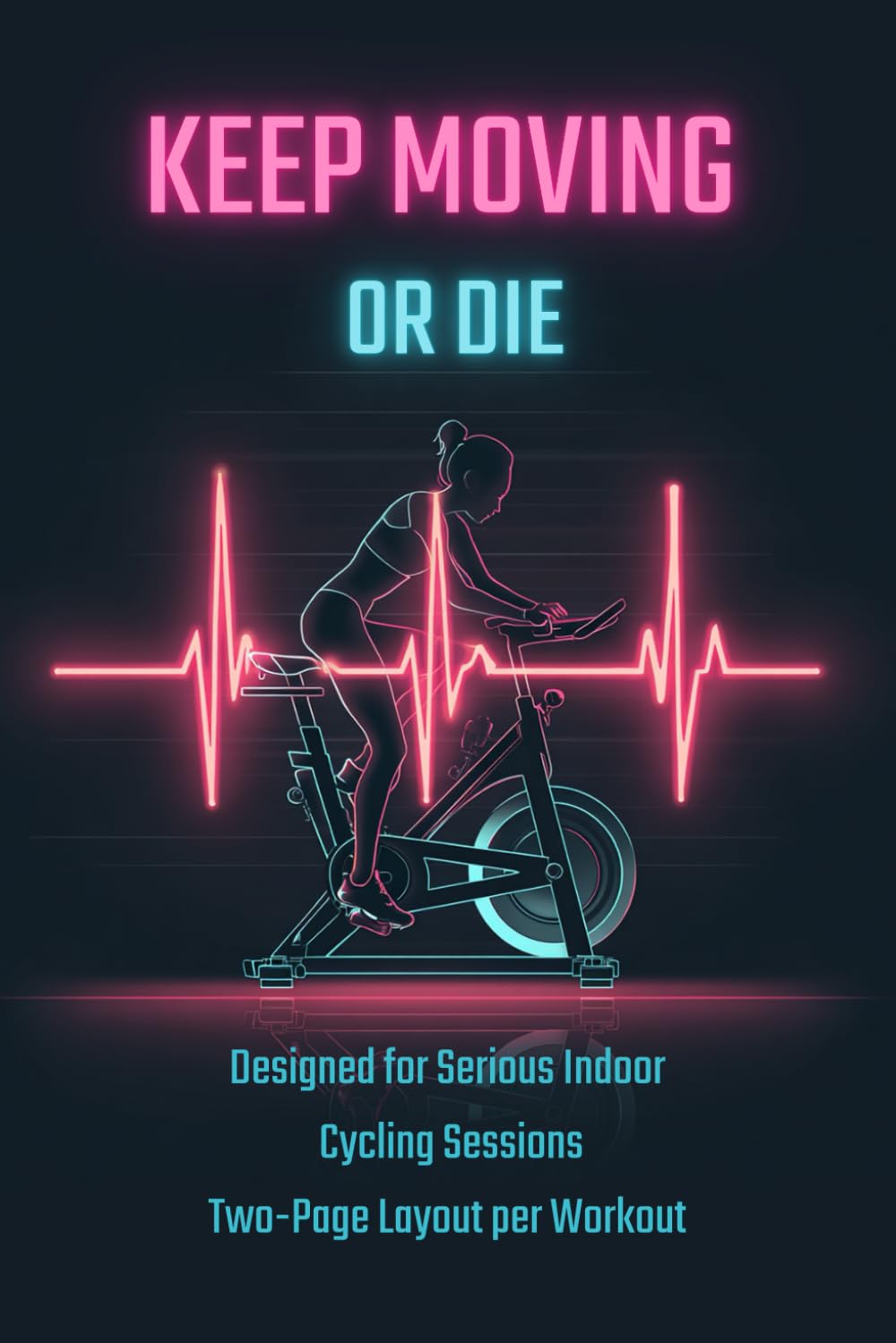 KEEP MOVING OR DIE: Indoor Cycling & Spinning Training Log