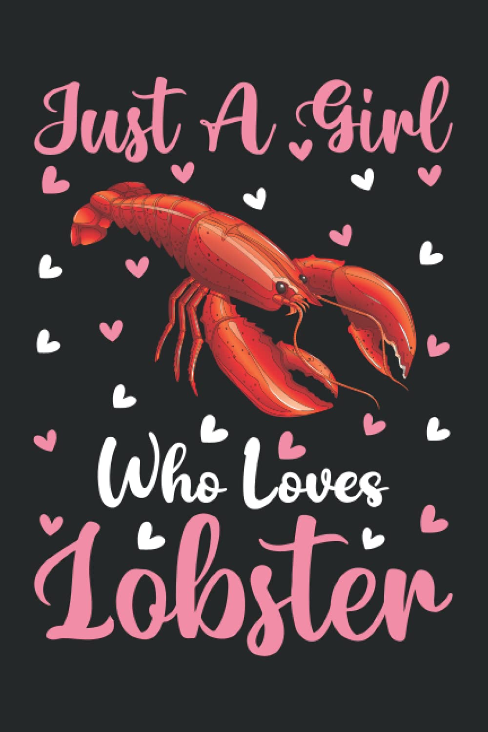 Lobster Notebook: Just A Girl Who Loves Lobster Notebook Journal For Women Girls Kids: Lobster Notebook Journal Dairy - 110 Page Paperback Notebook - (6"x9")