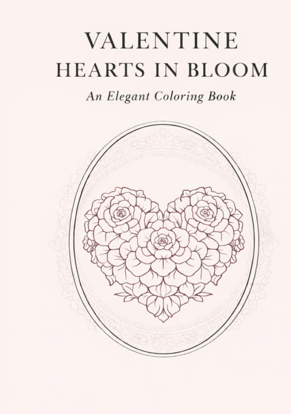 VALENTINE HEARTS IN BLOOM: An Elegant Coloring Book
