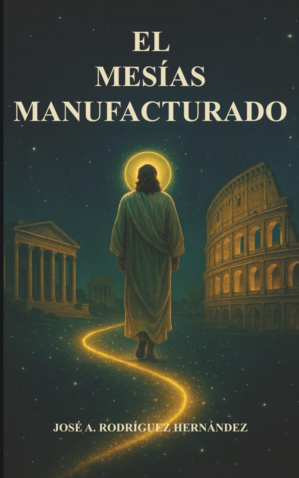 El Mesías Manufacturado: El Imperio romano y la creación del cristianismo