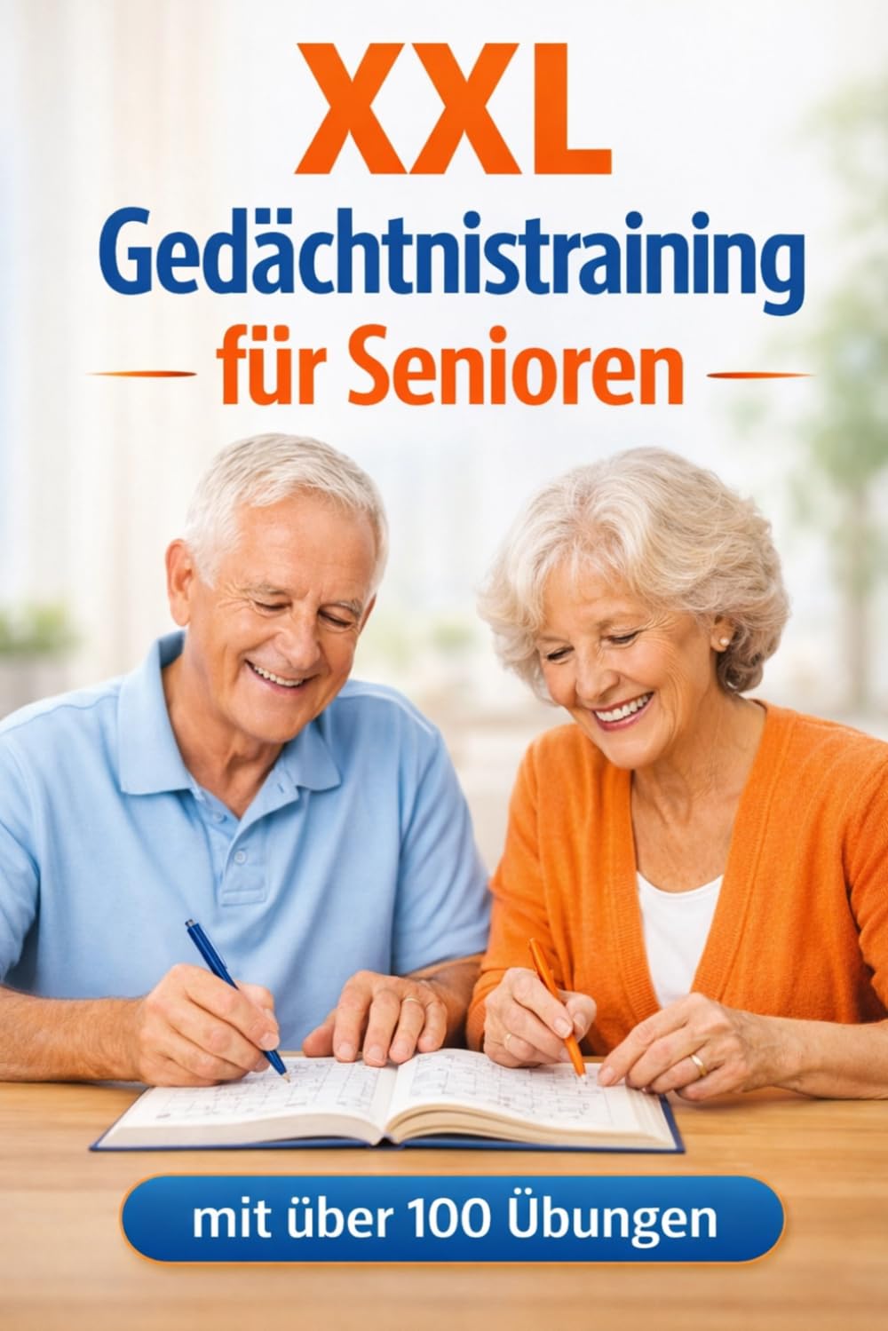 Gedächtnistraining XXL für Senioren - mit über 100 Gedächtnis Übungen: Geistig fit bleiben und die Freude am Erinnern neu entdecken! Als Beschäftigung ... im Alltag oder zum Training im Altenheim