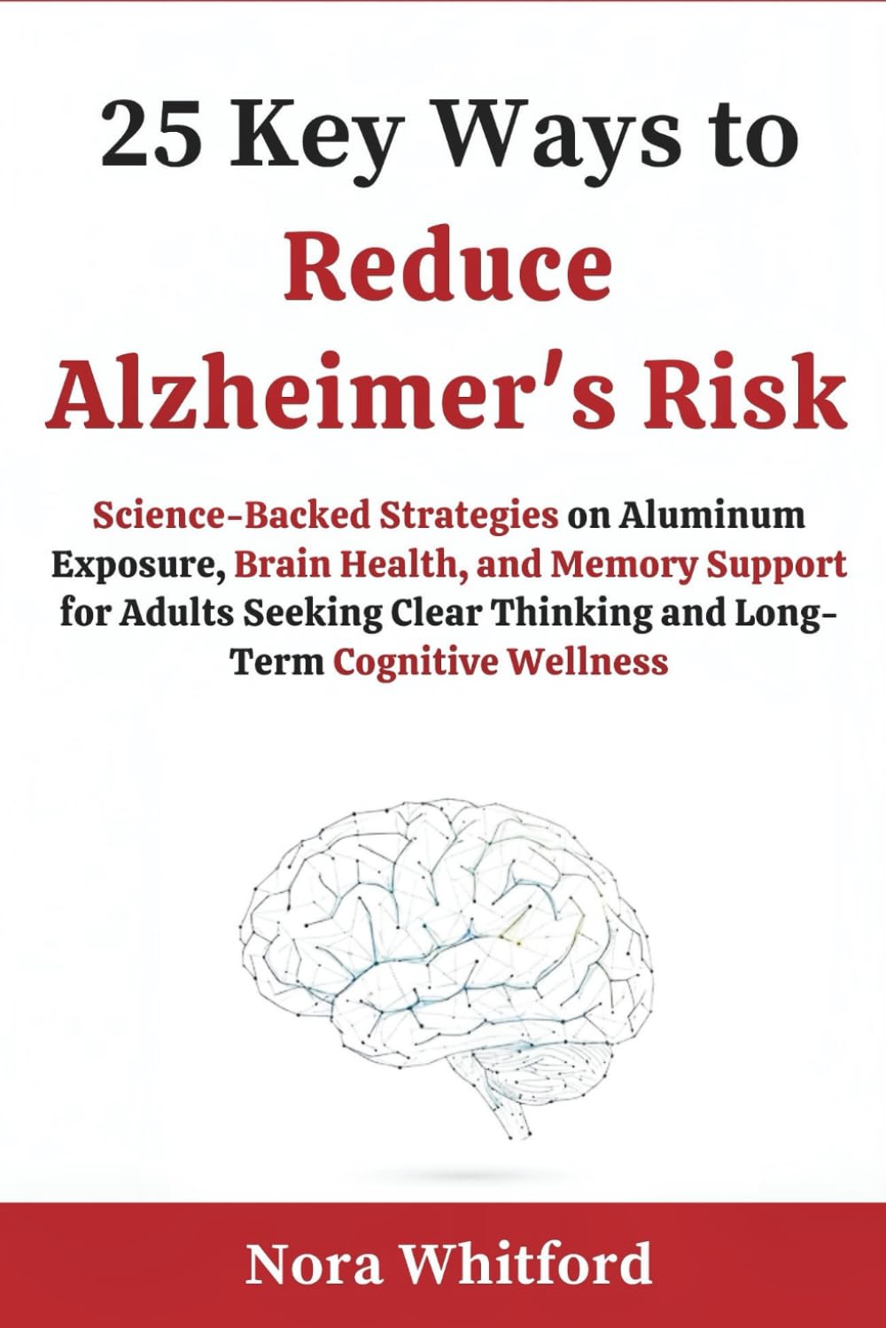 25 Key Ways to Reduce Alzheimer's Risk: Science-Backed Strategies on Aluminum Exposure, Brain Health, and Memory Support for Adults Seeking Clear Thinking and Long-Term Cognitive Wellness