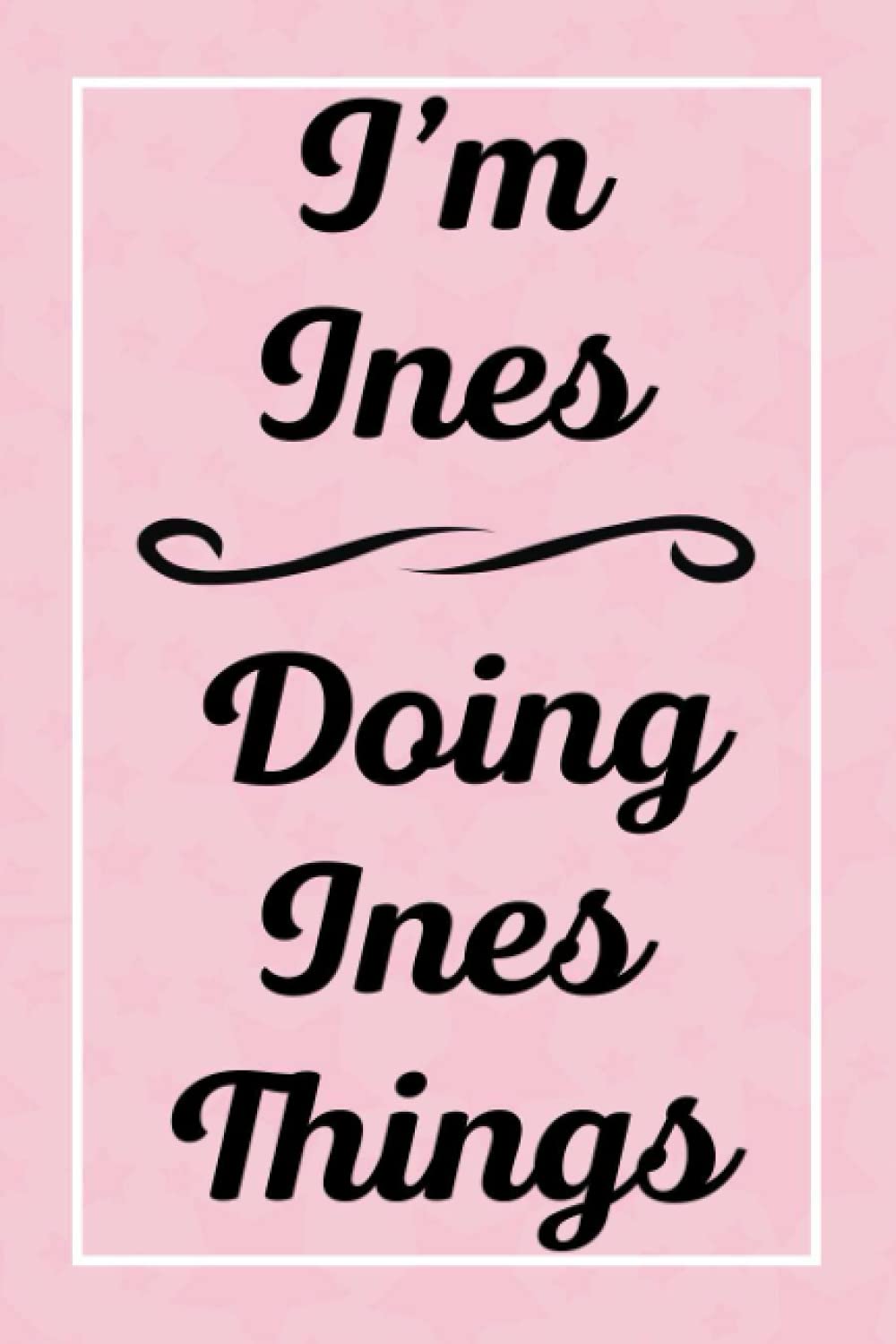I'm Ines Doing Ines Things: Personalized Sketchbook, Sketch Book for Ines, Perfect for Sketching Drawing Noting and Writing, 120 Pages, 6x9
