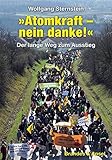 »Atomkraft - nein danke!«: Der lange Weg zum Ausstieg. Die Geschichte der Anti-Atomkraft-Bewegung - Wolfgang Sternstein