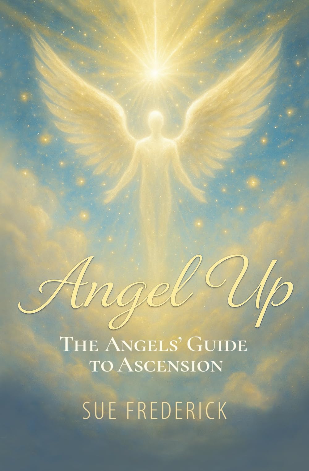 Angel Up!: The Angels' Guide to Ascension (Angel Up! Series)