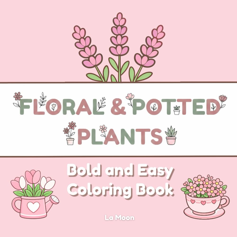 Bold and Easy Flower Coloring Book: Simple Floral Bouquets and Potted Plants with Big, Minimal Designs for Relaxation and Stress Relief (Bold & Easy Coloring Book)