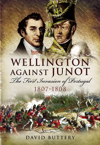 Wellington Against Junot: The First Invasion of Portugal, 1807–1808      Kindle Edition