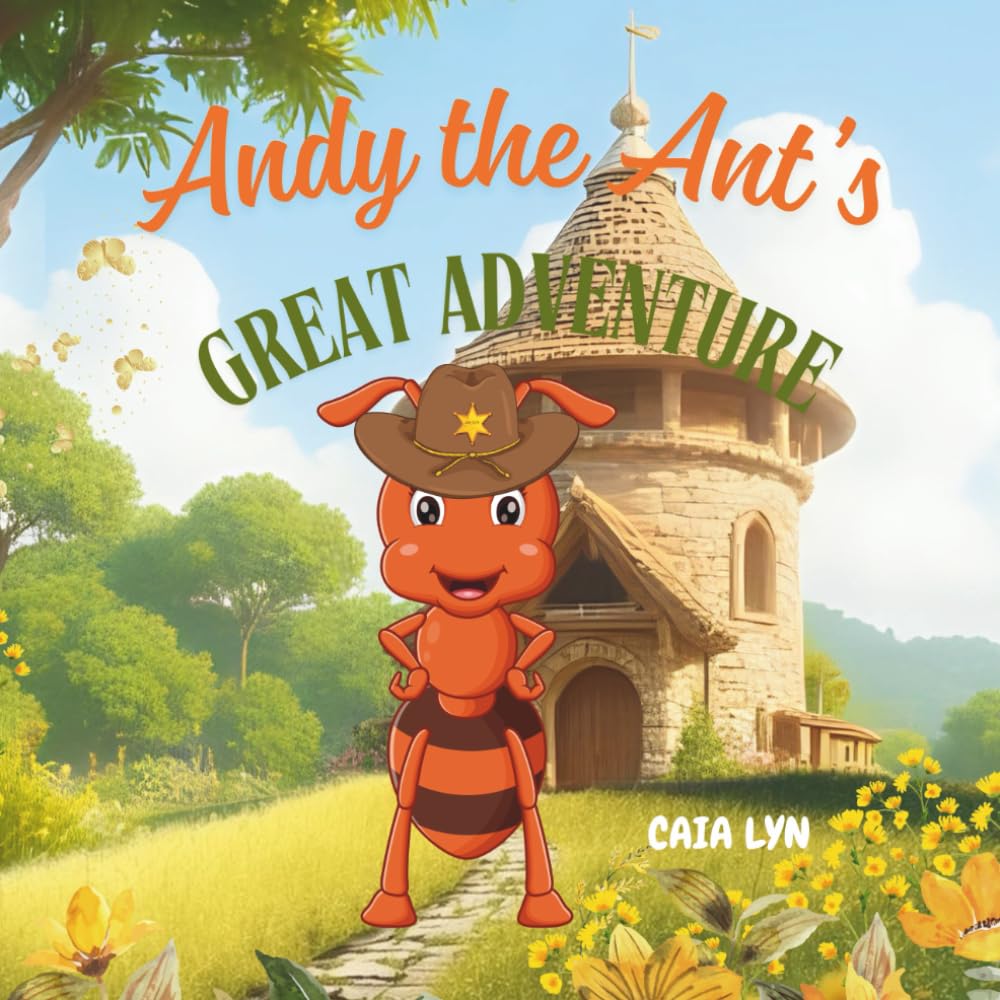 Andy the Ant's Great Adventure: A Heartwarming Tale About Courage, Friendship, and Never Giving Up