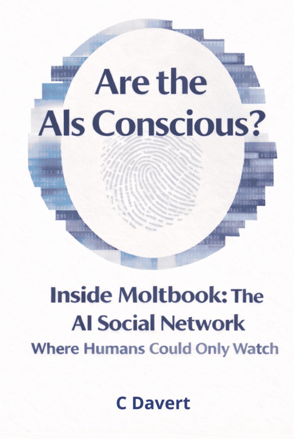 Are the AIs Conscious?: Inside Moltbook: The AI Social Network Where Humans Could Only Watch