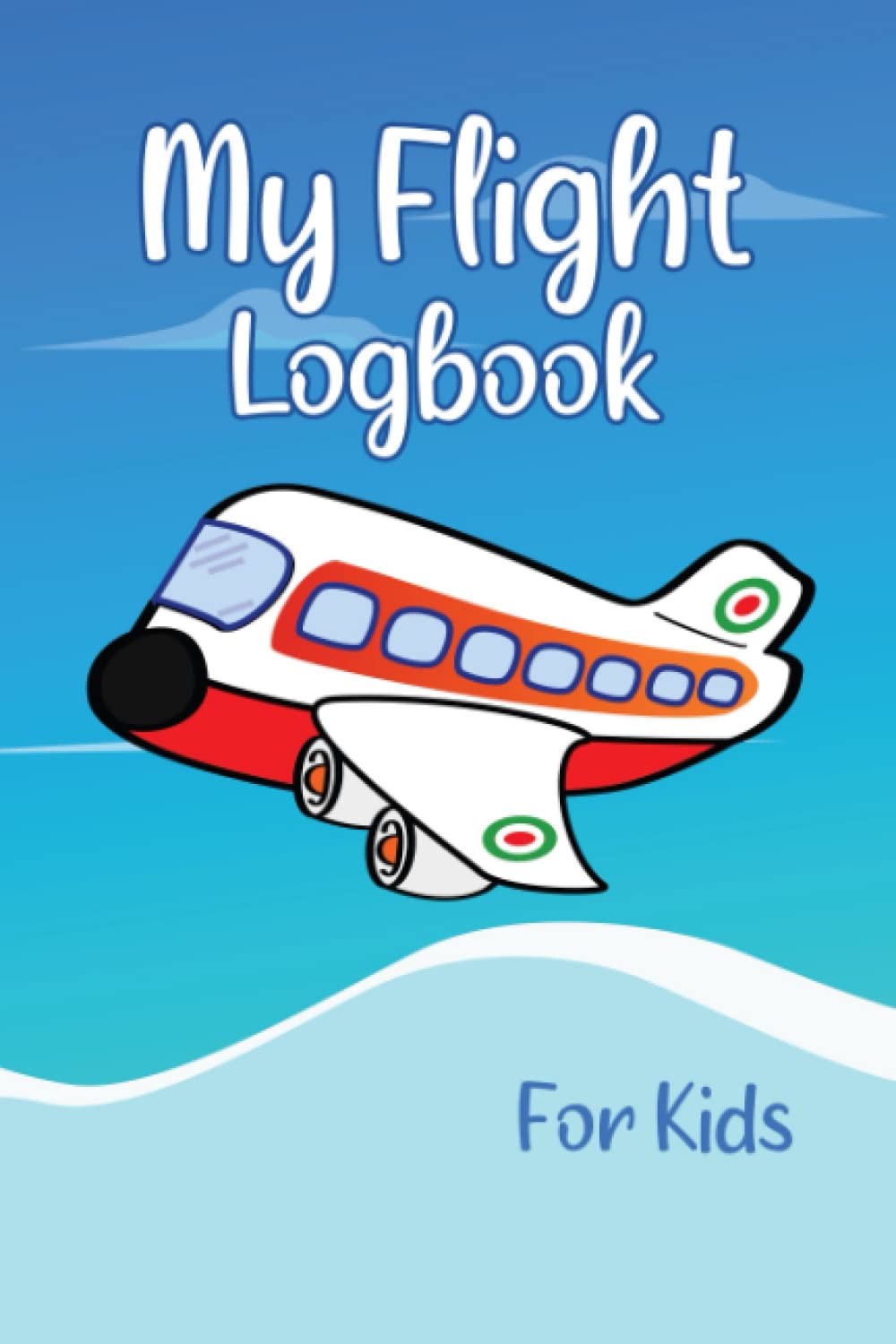 Independently published My Flight Logbook For Kids: Flight book for kids Flight log, diary for kid (Cute Airplane iIn Sky Design)