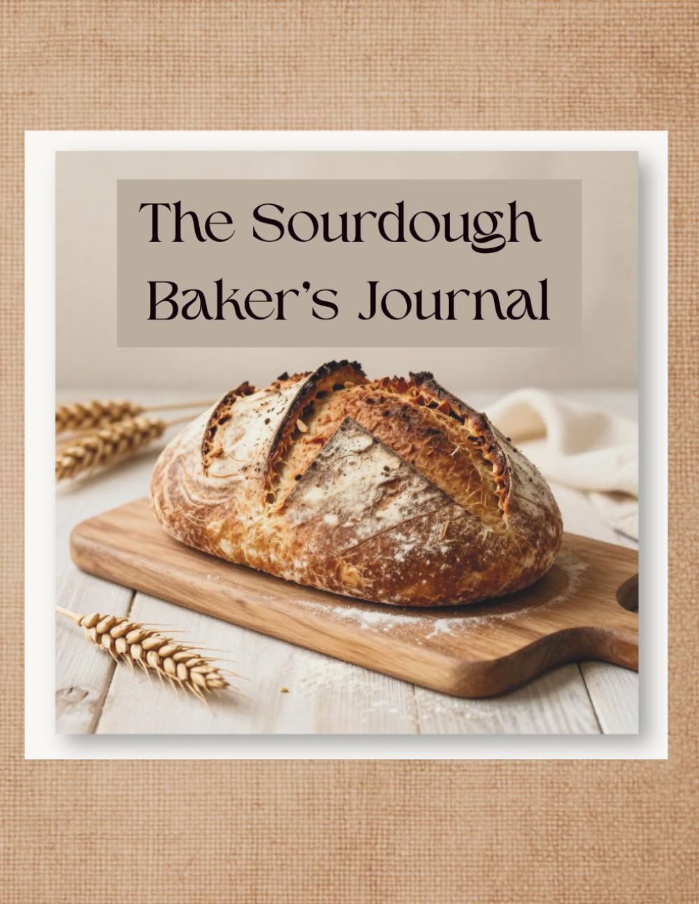 The Sourdough Baker’s Journal: A Sourdough Bake Logbook