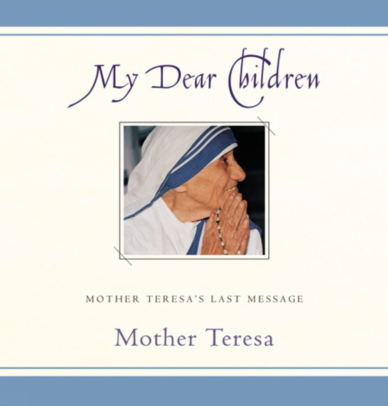 My Dear Children: Mother Teresa's Last Message
