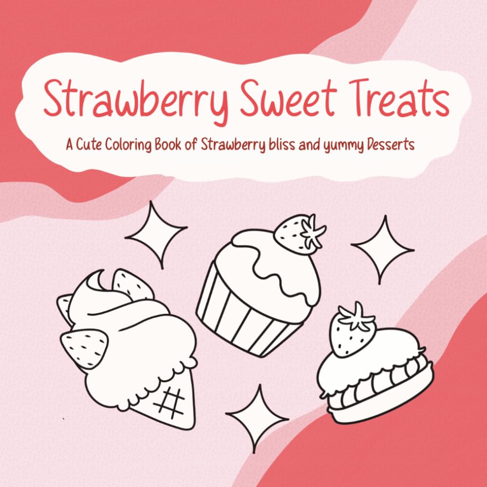 Strawberry Sweet Treats: A Cute Coloring Book of Strawberry bliss and yummy Desserts