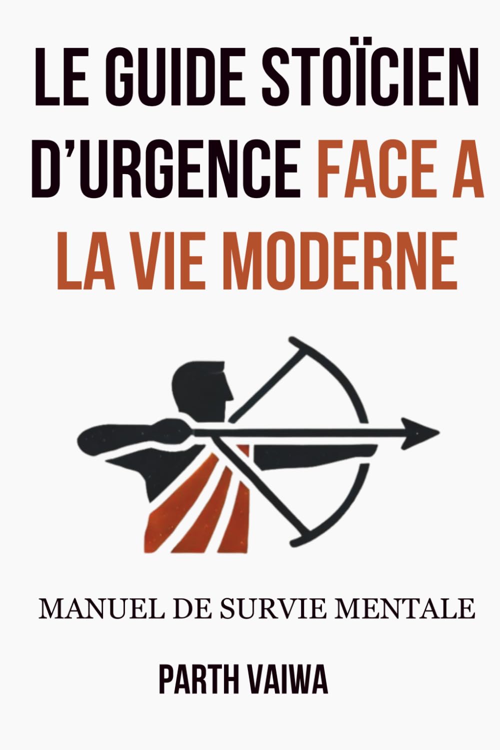 Le Guide Stoïcien d’Urgence Face à la Vie Moderne: Manuel de survie mentale