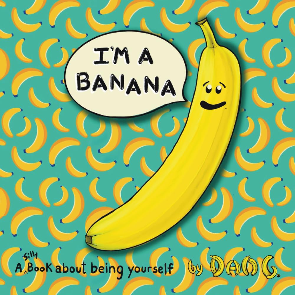 I’m a Banana: A Silly Book about Being Yourself.