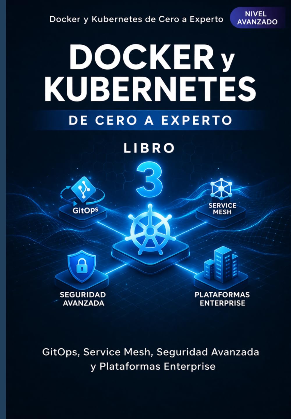 Docker y Kubernetes de Cero a Experto: GitOps, Service Mesh, Seguridad Avanzada y Plataformas Enterprise
