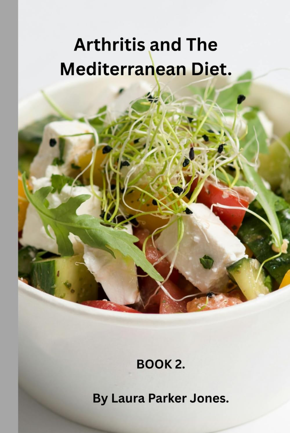 Arthritis and The Mediterranean Diet. (Eating well with Arthritis.)