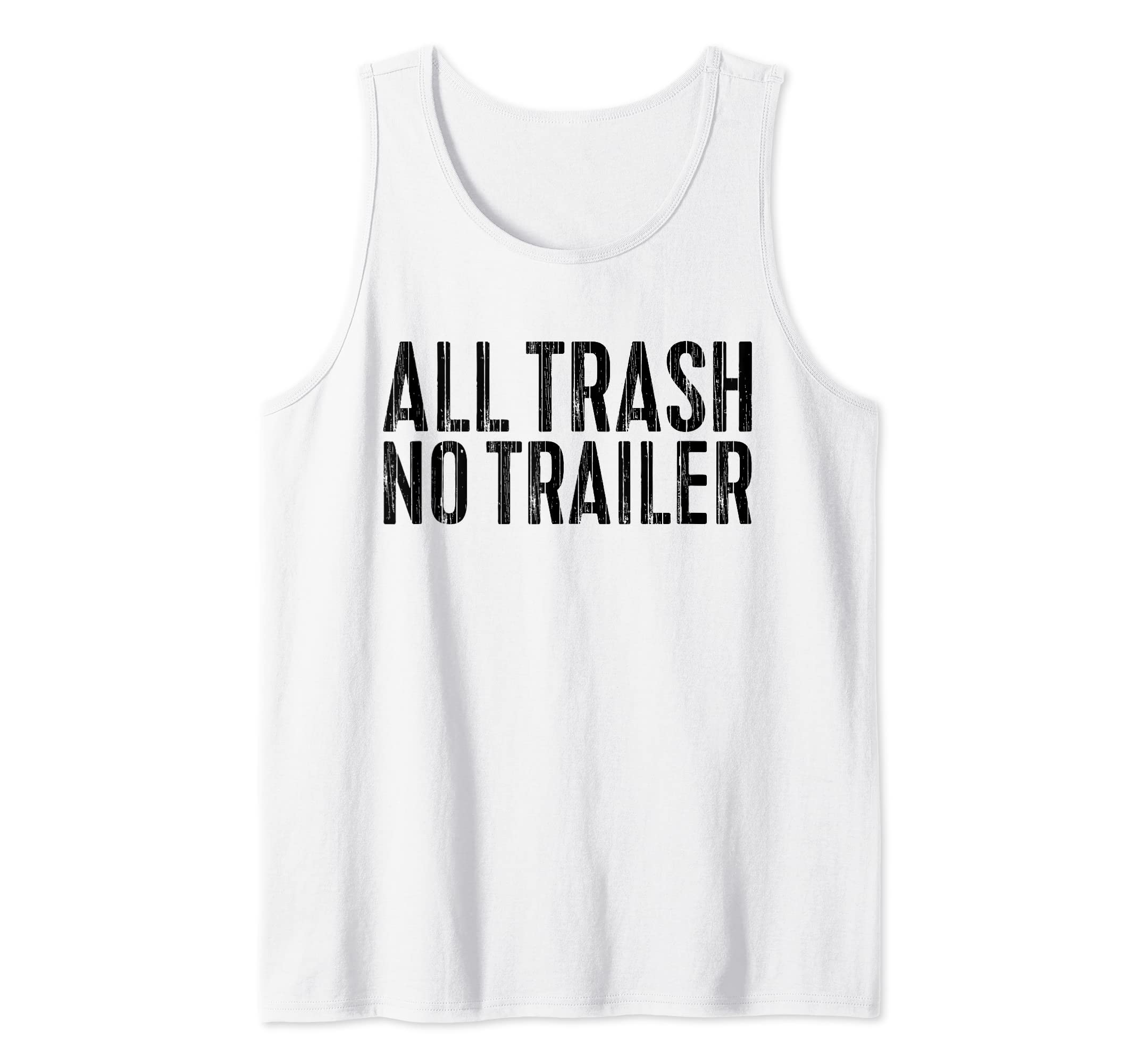 All Trash No Trailer ShirtsAll Trash No Trailer T-Shirt Redneck Shirt Tank TopOEKO-TEX STANDARD 100