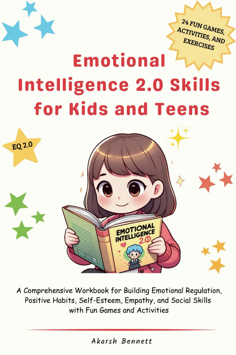 Emotional Intelligence 2.0 Skills for Kids and Teens: A Comprehensive Workbook for Building Emotional Regulation, Positive Habits, Self-Esteem, Empathy, and Social Skills with Fun Games and Activities