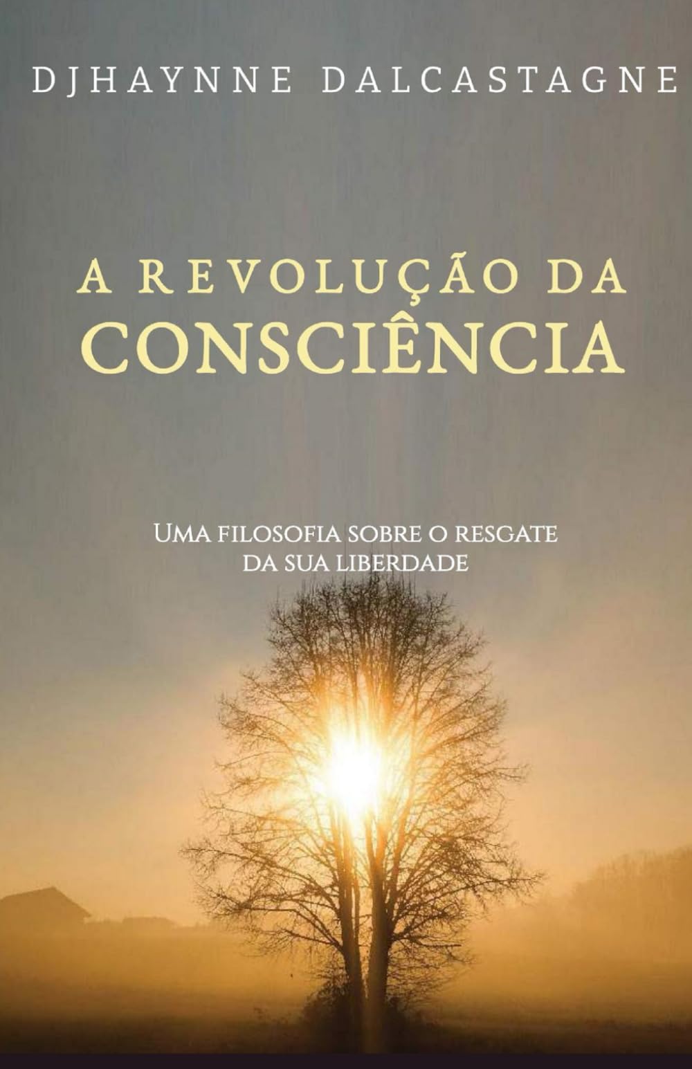 A Revolução da Consciência: Uma filosofia sobre o resgate da sua liberdade