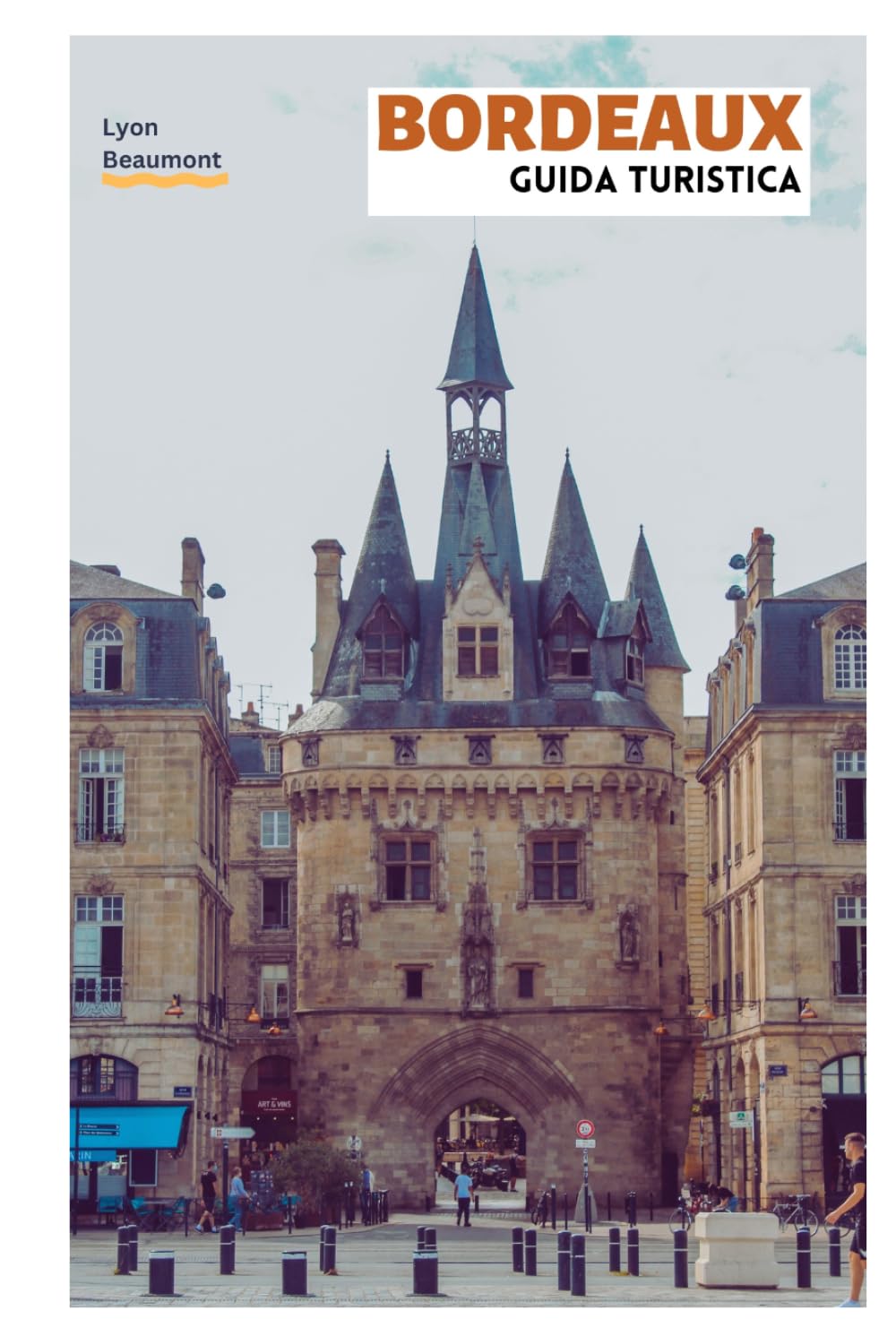 Bordeaux Guida Turistica: Pianificazione pratica, principali attrazioni, tesori nascosti, regioni vinicole, esperienze gastronomiche, tour a piedi e gite di un giorno