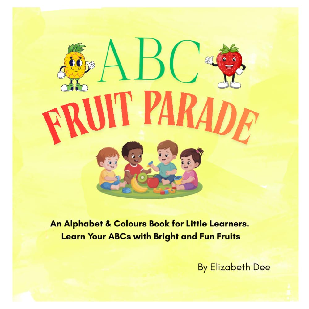 ABC FRUIT PARADE: An Alphabet & Colours Book for Little Learners. Learn Your ABC’s with Bright and Fun Fruits.