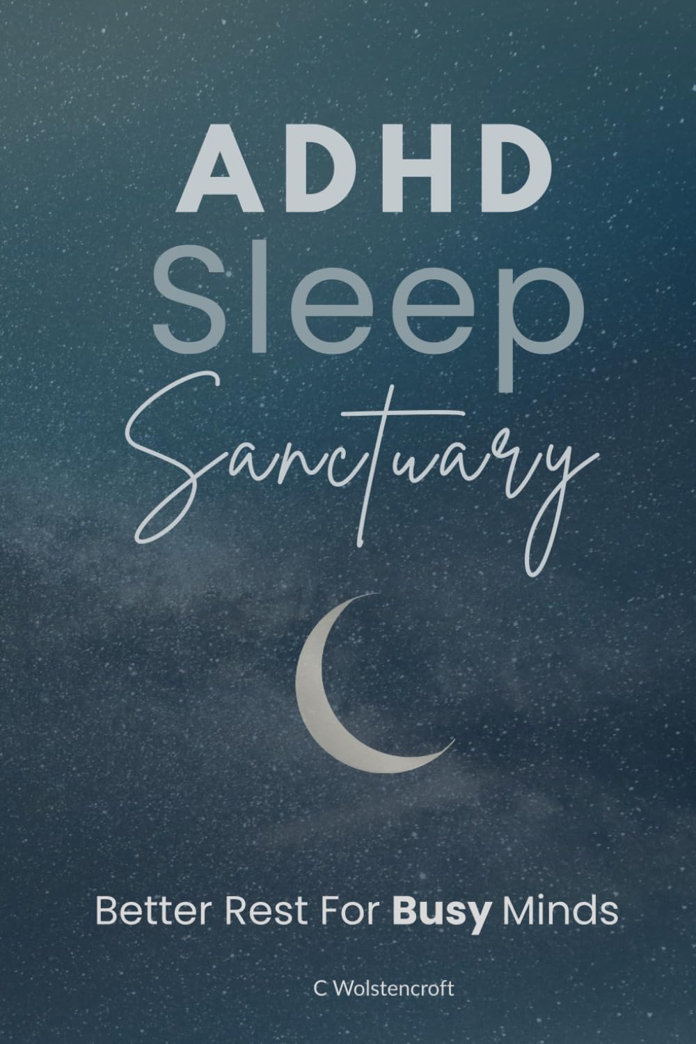ADHD Sleep Sanctuary: Better Rest For Busy Minds (Compass for Chaos: Your ADHD Essentials)