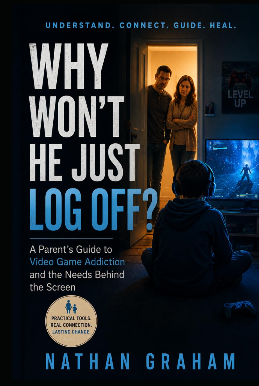 Why Won't He Just Log Off?: A Parent's Guide to Video Game Addiction and the Needs Behind the Screen