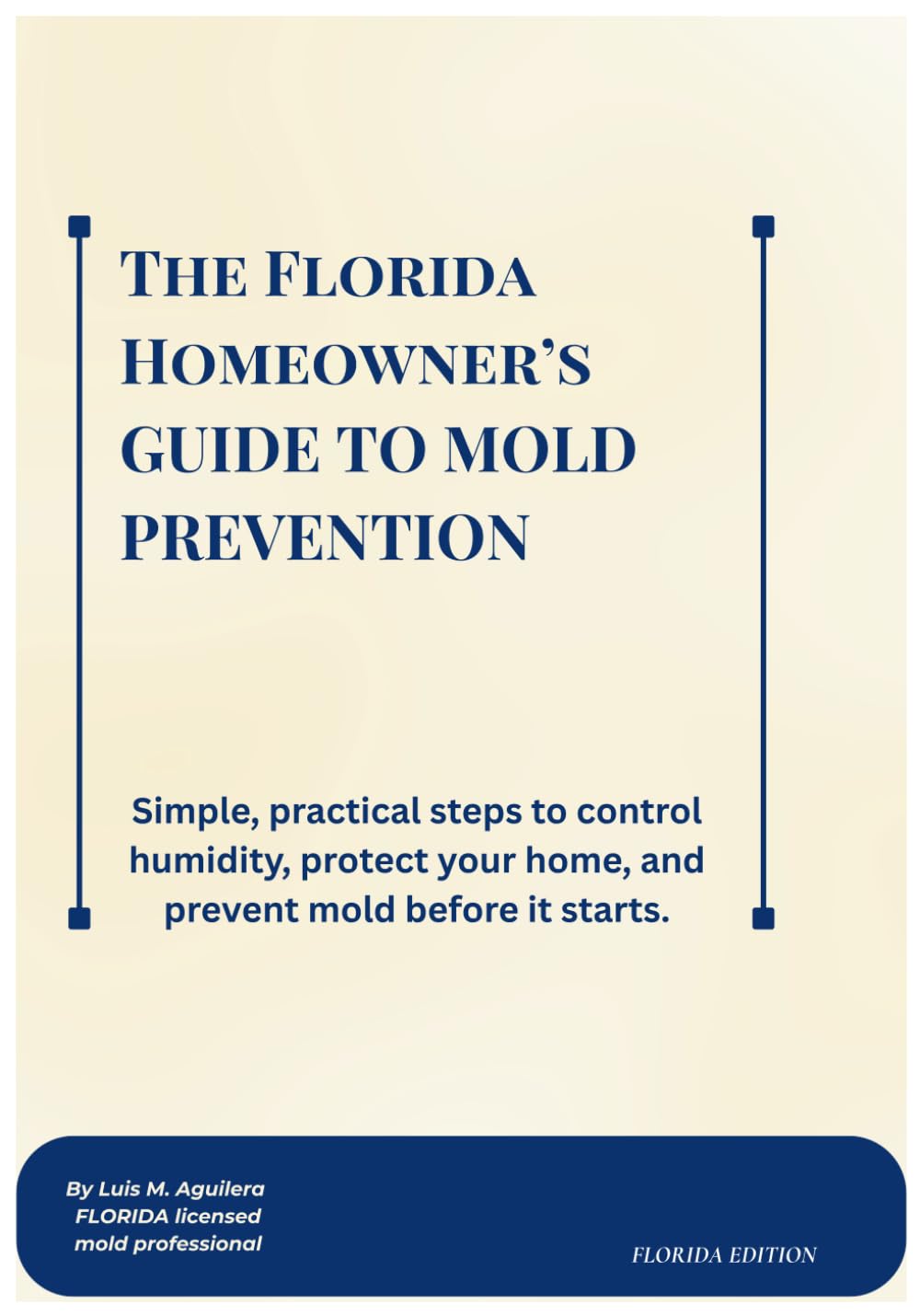 The Florida Homeowner’s GUIDE TO MOLD PREVENTION.: Simple, practical steps to control humidity, protect your home, and prevent mold before it starts.