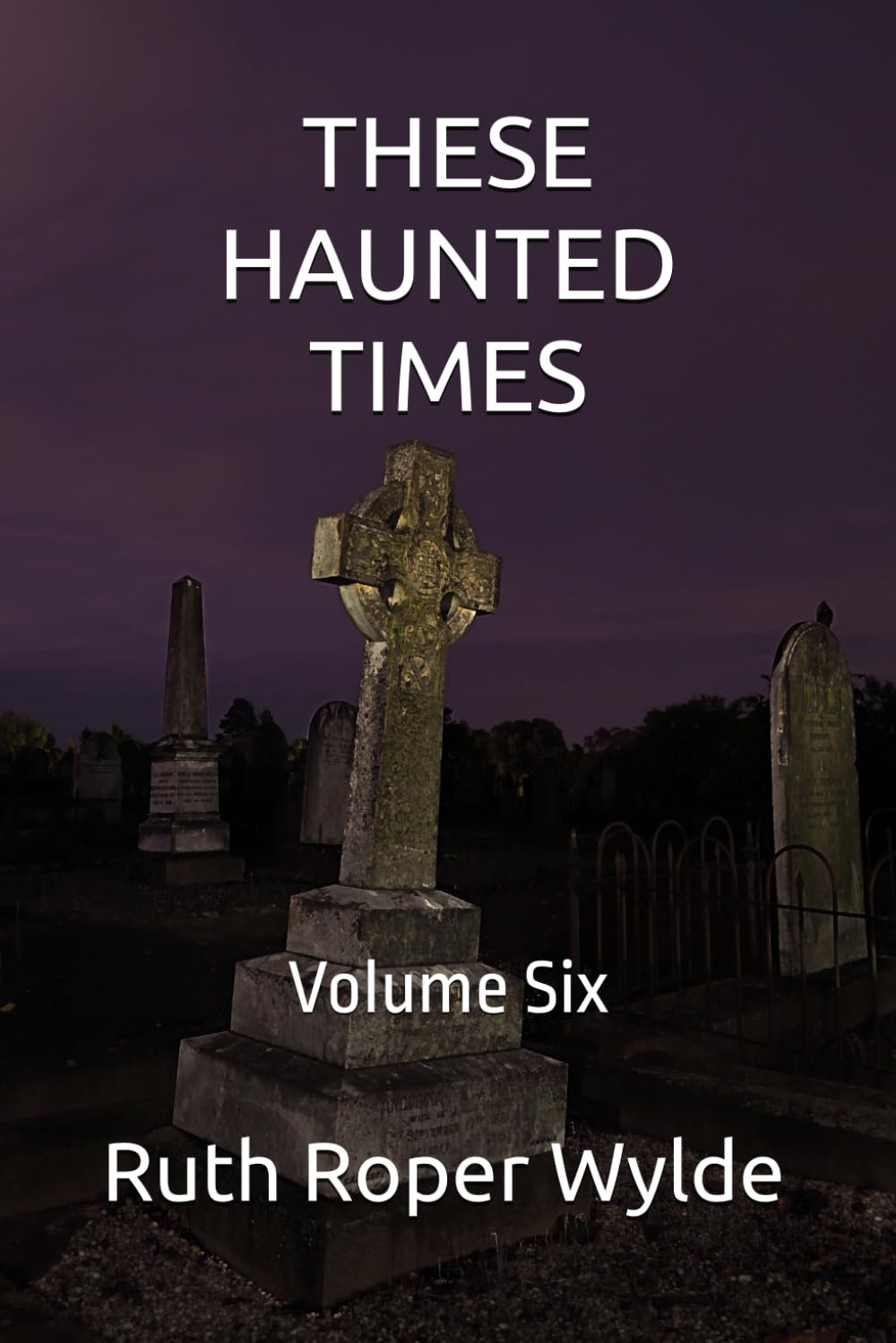 THESE HAUNTED TIMES: Volume Six