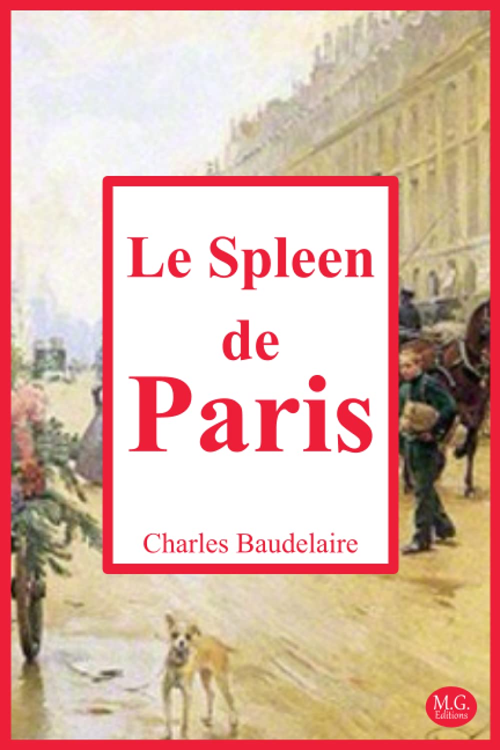 Le Spleen de Paris: Petits poèmes en prose | Charles Baudelaire | 15,24cm/22,86cm | M.G. Editions | (Annoté)