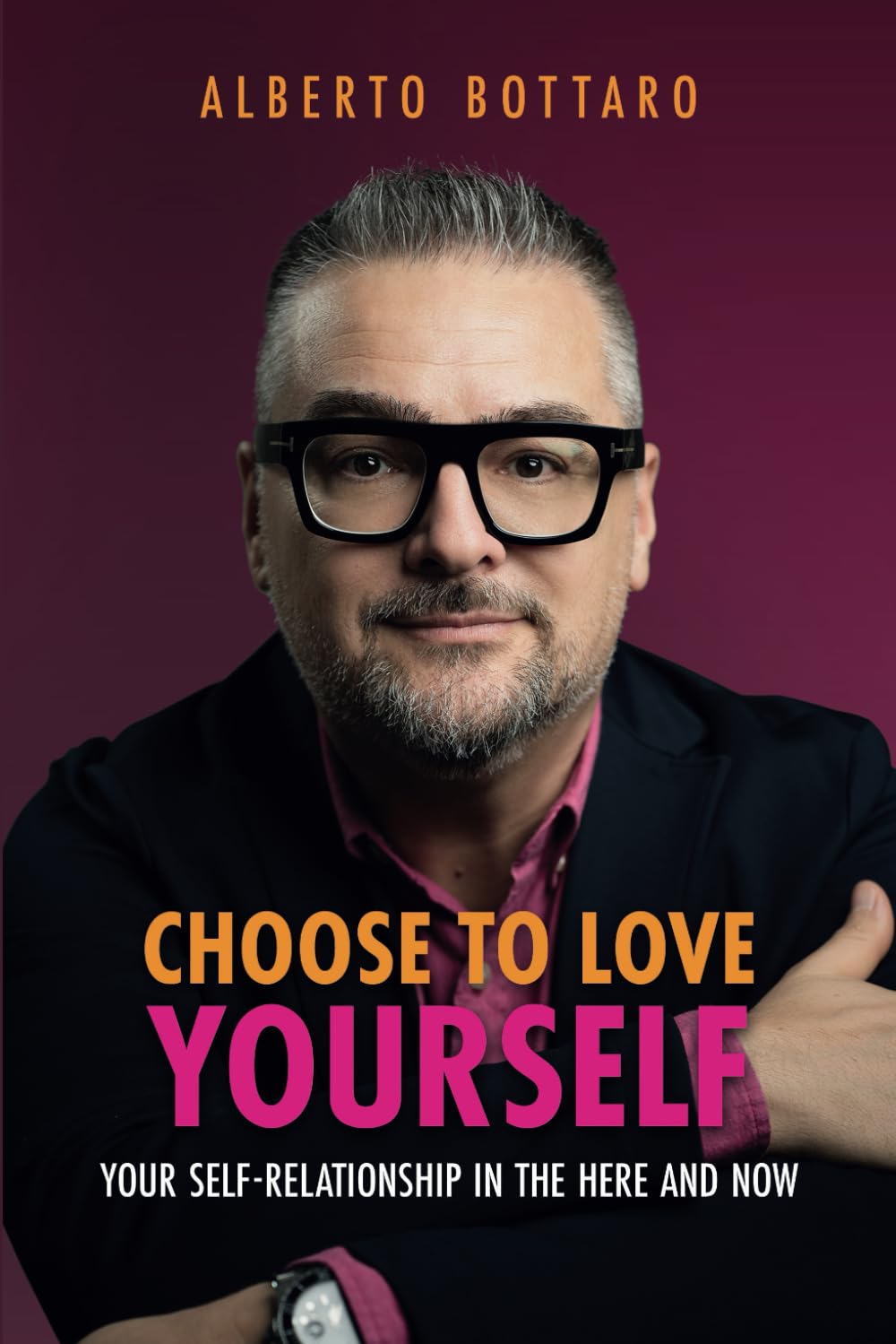 Choose to love yourself: your self-relationship in the here and now