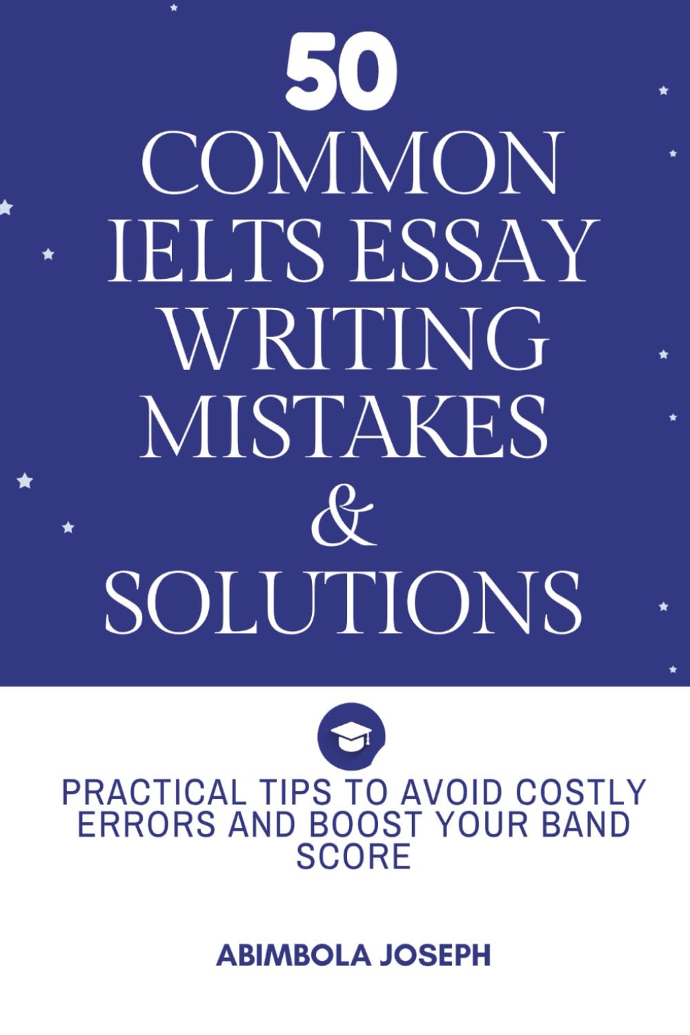 50 Common IELTS Writing Mistakes & Solutions: Practical Tips to Avoid Costly Errors and Boost Your Band Score