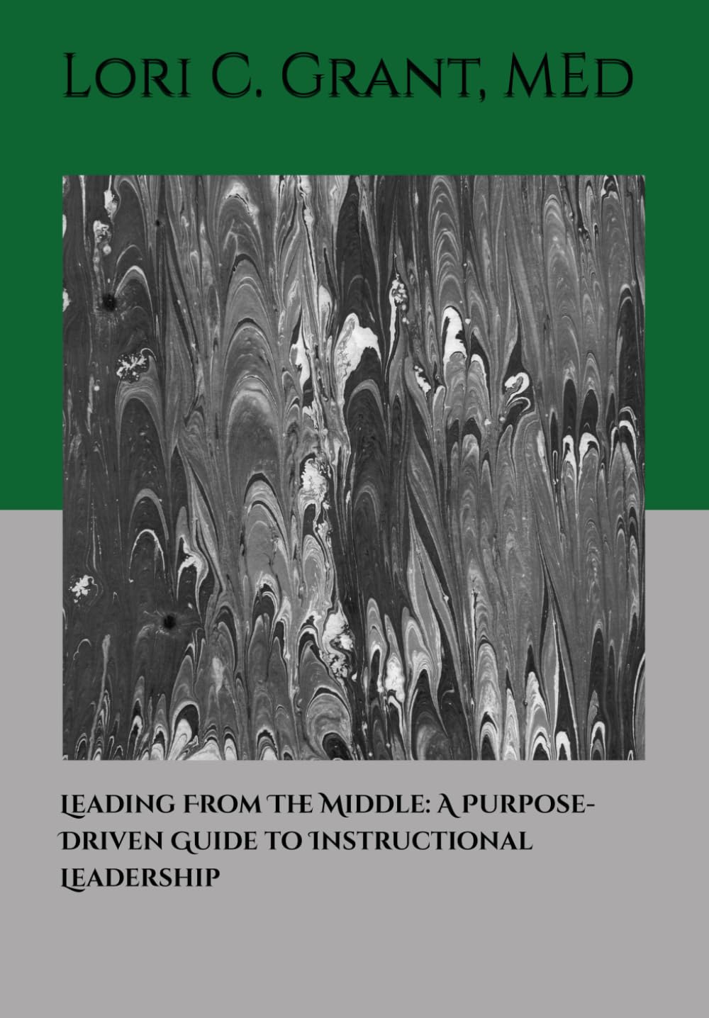 Leading From the Middle: A Purpose-Driven Guide to Instructional Leadership
