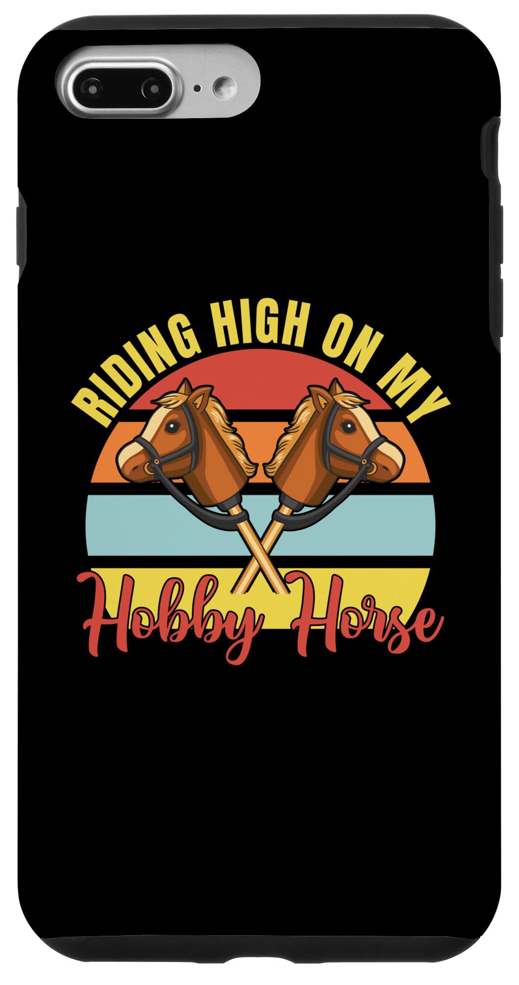 iPhone 7 Plus/8 Plus Riding High On My Hobby Horse Case