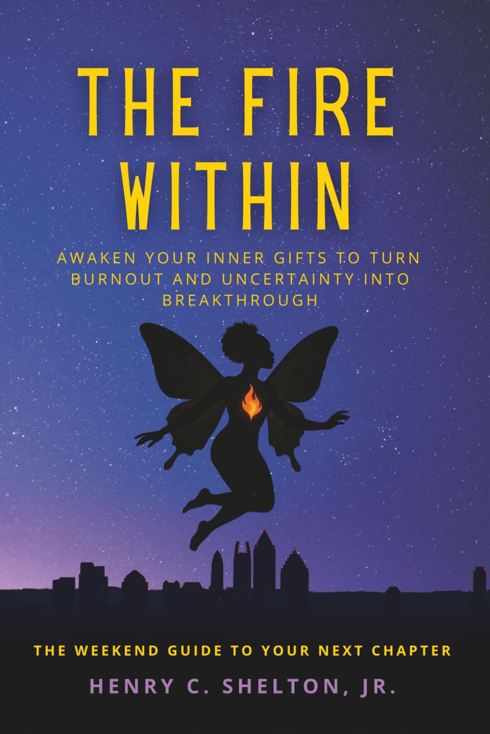 The Fire Within: Awaken Your Inner Gifts to Turn Burnout and Uncertainty Into Breakthrough