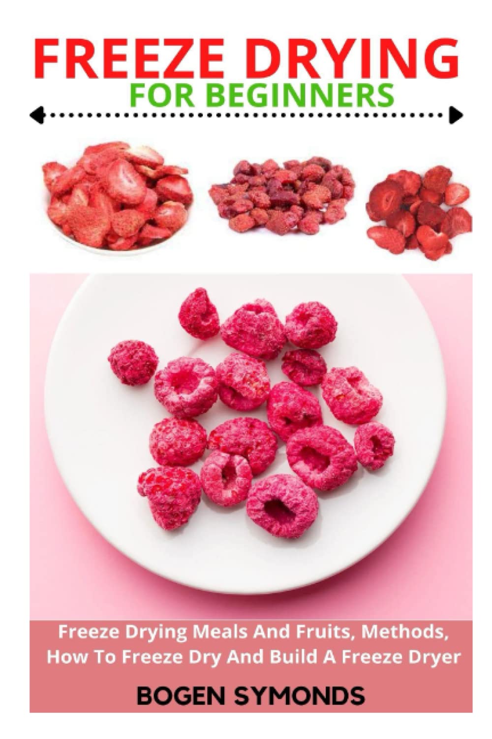 Buy FREEZE DRYING FOR BEGINNERS Freeze Drying Meals And Fruits, Methods, How To Freeze Dry And