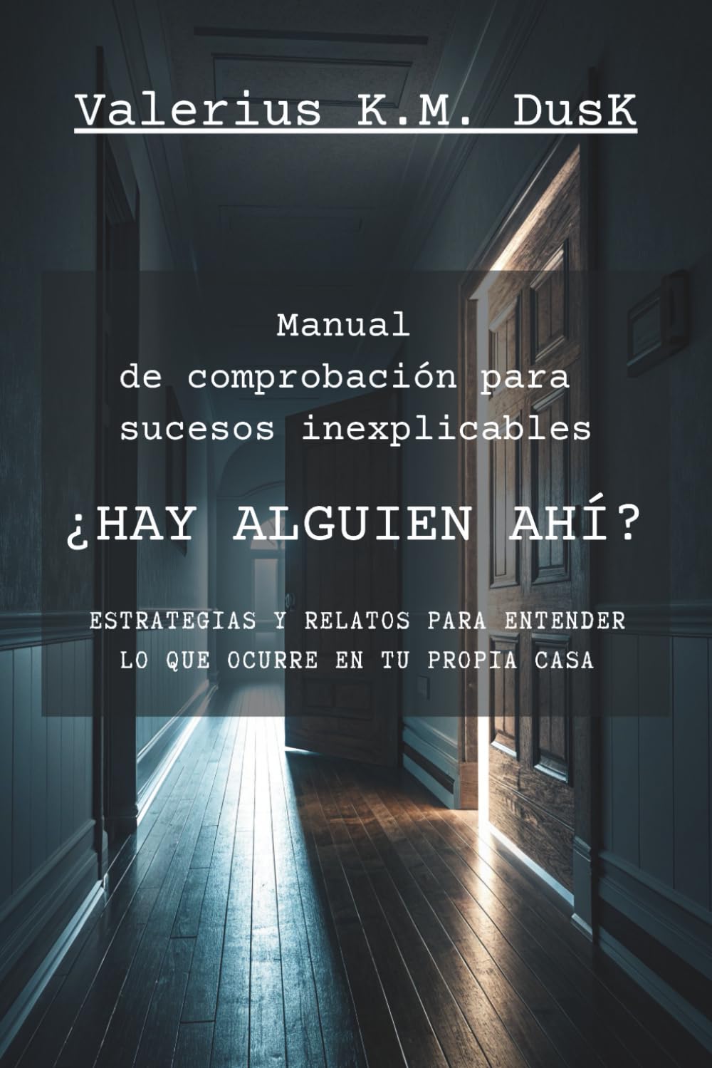 ¿HAY ALGUIEN AHÍ? Manual de comprobación para sucesos inexplicables: estrategias y relatos para entender lo que ocurre en tu propia casa: Guía técnica de observación y registro
