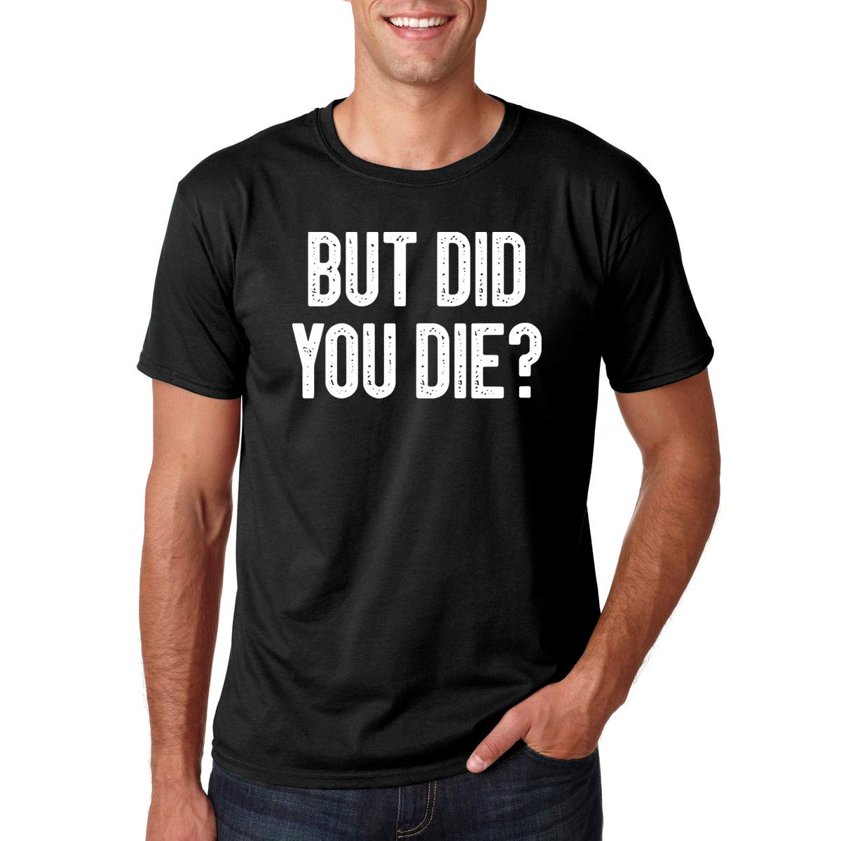 CBTwearBut Did You Die - Funny Sarcastic Adult Humor Saying - Men's T-Shirt