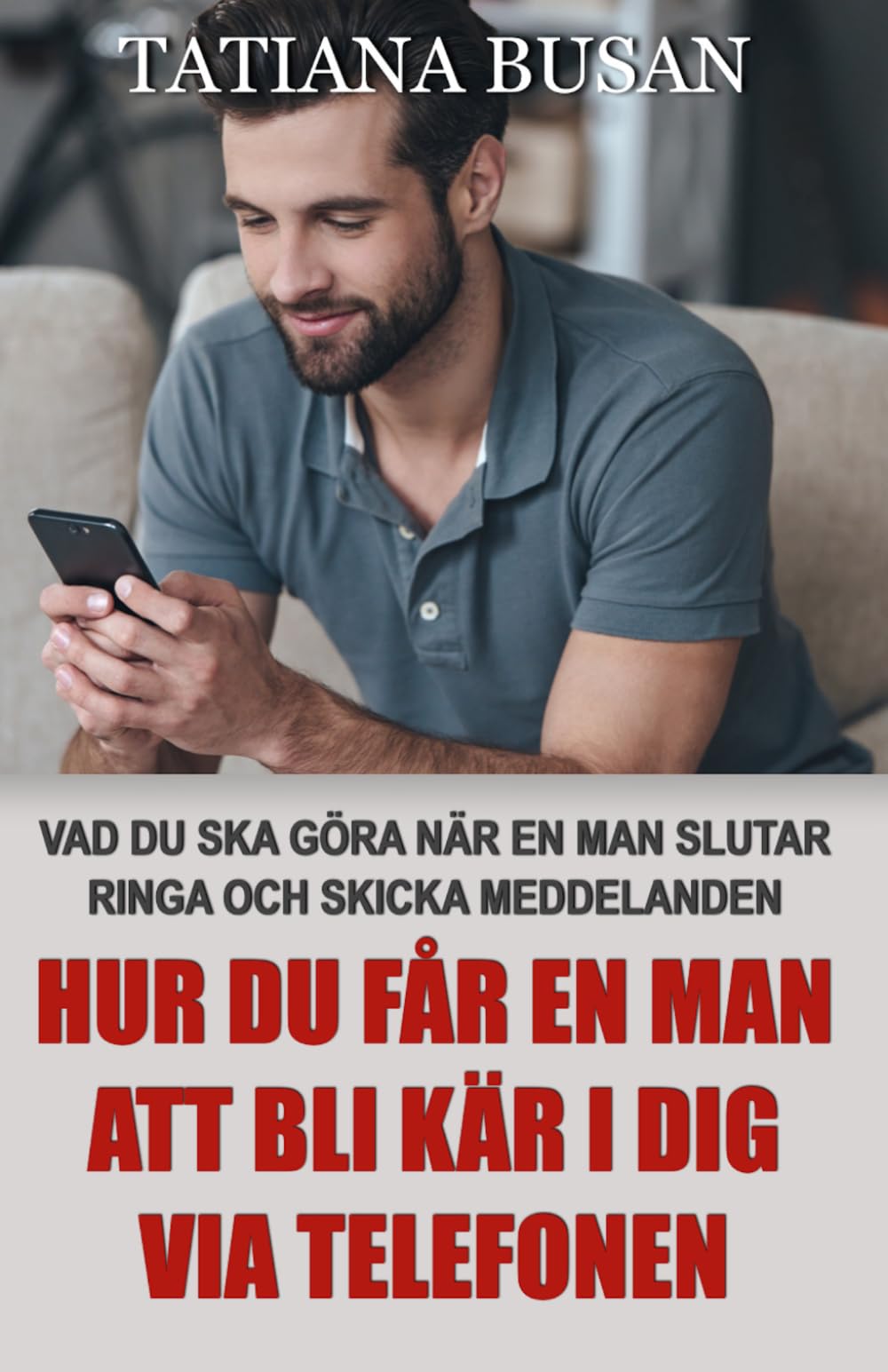 Hur du får en man att bli kär i dig via telefonen: Få en man på fall via telefon; Vad du ska göra om han inte svarar på sms; Vad du ska göra när han slutar höra av sig