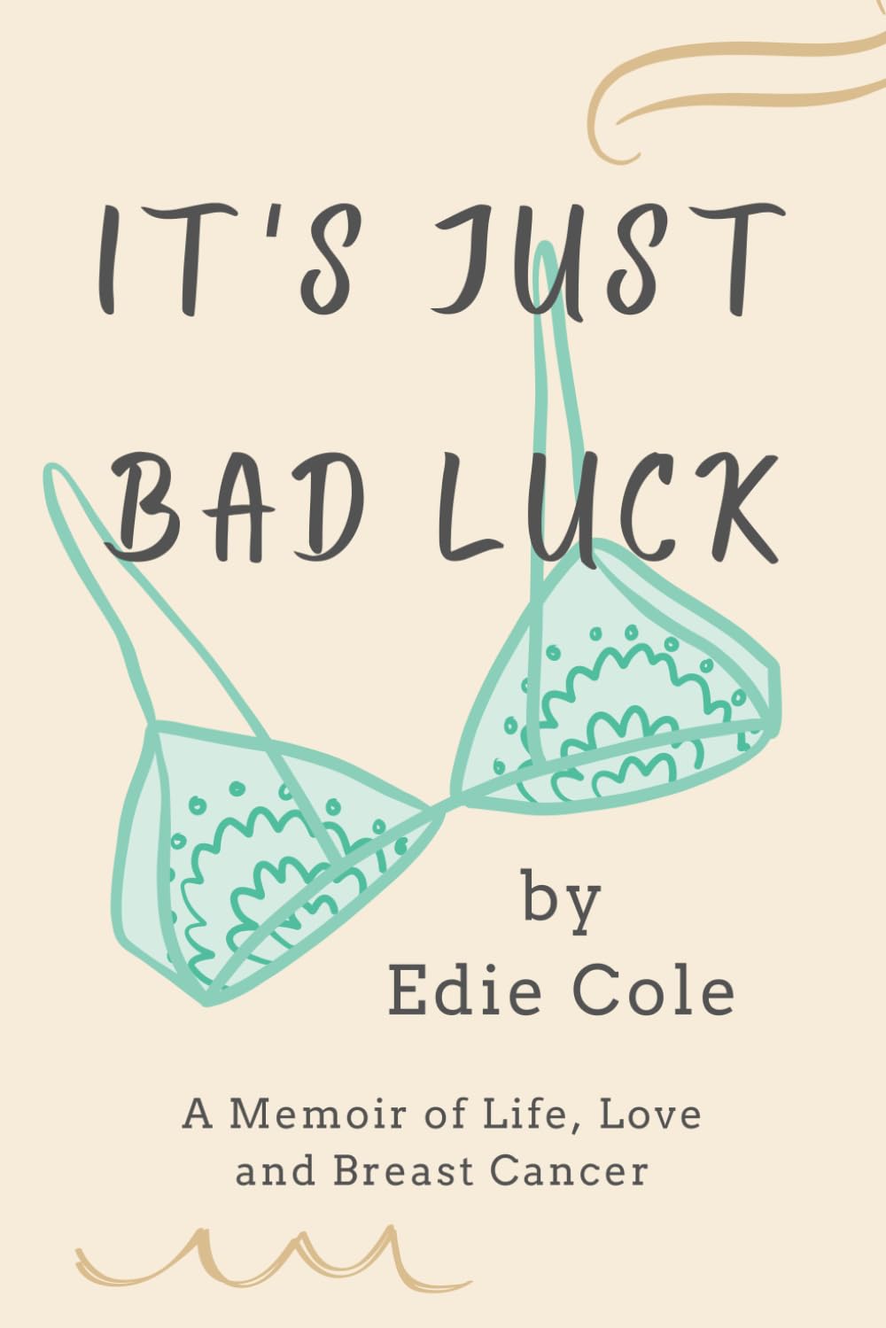 It's Just Bad Luck: A Memoir of Life, Love and Breast Cancer