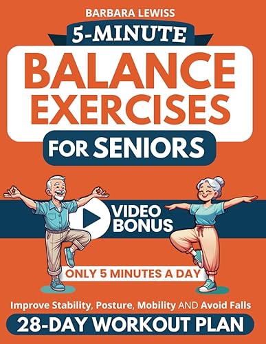 5-Minute Balance Exercises for Seniors: How To Improve Stability, Posture, Mobility &amp; Avoid Falls in Only 5 Minutes a Day with a 28-Day Home Workout ... Illustrations) (Forever Fit Seniors Series)