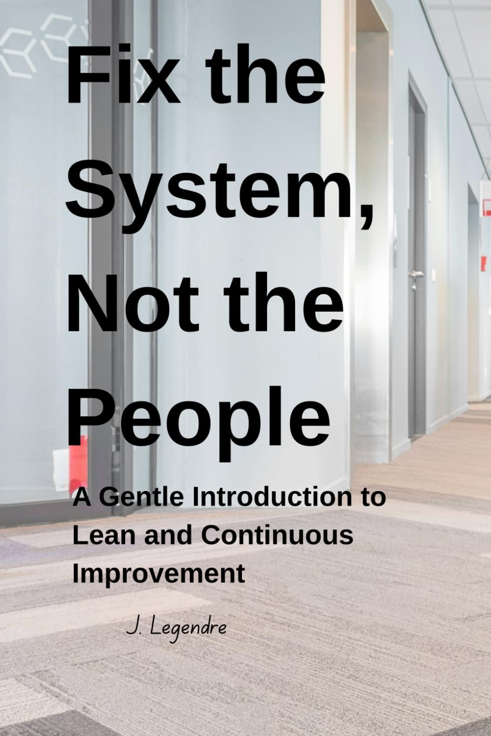 Fix the System, Not the People: A Gentle Introduction to Lean and Continuous Improvement